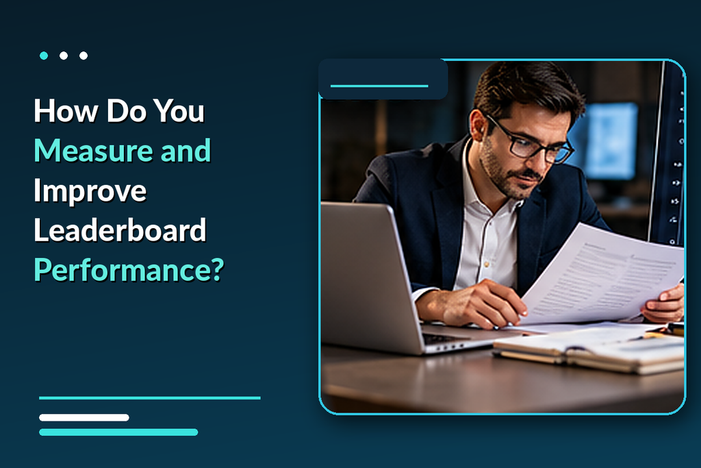 How Do You Measure and Improve Leaderboard Performance